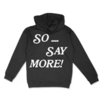 So... Say More - Hoodie